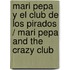 Mari Pepa y el club de los pirados / Mari Pepa and the Crazy Club