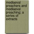 Mediaeval Preachers And Mediaeval Preaching; A Series Of Extracts