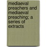 Mediaeval Preachers And Mediaeval Preaching; A Series Of Extracts door John Mason Neale