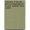 Memoirs Of The Life And Correspondence Of Mrs. Hannah More (1837) by William Roberts