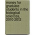 Money for Graduate Students in the Biological Sciences, 2010-2012
