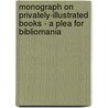 Monograph On Privately-Illustrated Books - A Plea For Bibliomania door Daniel M. Tredwell