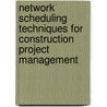 Network Scheduling Techniques for Construction Project Management by Miklos Hajdu