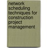 Network Scheduling Techniques for Construction Project Management door Miklos Hajdu