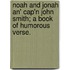 Noah And Jonah An' Cap'n John Smith; A Book Of Humorous Verse.