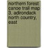 Northern Forest Canoe Trail Map 3, Adirondack North Country, East