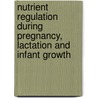 Nutrient Regulation During Pregnancy, Lactation And Infant Growth door Lindsay Allen