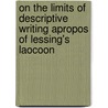 On The Limits Of Descriptive Writing Apropos Of Lessing's Laocoon by Frank Egbert Bryant
