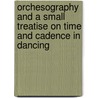 Orchesography And A Small Treatise On Time And Cadence In Dancing by Raoul Feuillet