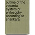 Outline Of The Vedanta System Of Philosophy According To Shankara