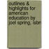 Outlines & Highlights For American Education By Joel Spring, Isbn