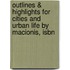 Outlines & Highlights For Cities And Urban Life By Macionis, Isbn