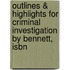 Outlines & Highlights For Criminal Investigation By Bennett, Isbn