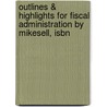 Outlines & Highlights For Fiscal Administration By Mikesell, Isbn door Cram101 Textbook Reviews