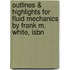 Outlines & Highlights For Fluid Mechanics By Frank M. White, Isbn