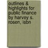 Outlines & Highlights For Public Finance By Harvey S. Rosen, Isbn