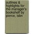 Outlines & Highlights For The Manager's Bookshelf By Pierce, Isbn