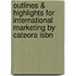 Outlines & Highlights For International Marketing By Cateora Isbn