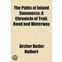 Paths Of Inland Commerce; A Chronicle Of Trail, Road And Waterway