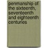 Penmanship Of The Sixteenth, Seventeenth And Eighteenth Centuries