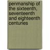 Penmanship Of The Sixteenth, Seventeenth And Eighteenth Centuries door Lewis F. Day