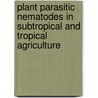 Plant Parasitic Nematodes in Subtropical and Tropical Agriculture door R. Sikora