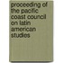 Proceeding Of The Pacific Coast Council On Latin American Studies