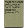 Reconnoissance Soil Survey Of North Eastern Wisconsin (Volume 47) by Andrew Robeson Whitson