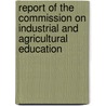 Report Of The Commission On Industrial And Agricultural Education by Indiana Commission on Education