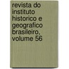 Revista Do Instituto Historico E Geografico Brasileiro, Volume 56 door Brasi Instituto Histó