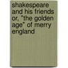 Shakespeare And His Friends Or, "The Golden Age" Of Merry England door Robert Folkestone Williams