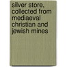 Silver Store, Collected From Mediaeval Christian And Jewish Mines door Sabine Baring-Gould
