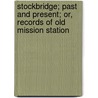 Stockbridge; Past And Present; Or, Records Of Old Mission Station door Electa Fidelia Jones