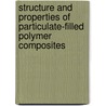 Structure And Properties Of Particulate-Filled Polymer Composites door Y.G. Yanovskii