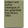 Subject And Author Catalogue Of The Greenfield Free Library, 1893 door Greenfield . P. Library