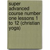 Super Advanced Course Number One Lessons 1 to 12 (Christian Yoga) by Swami Yogananda