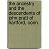 The Ancestry And The Descendents Of John Pratt Of Hartford, Conn. by Charles Barney Whittelsey