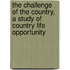The Challenge Of The Country, A Study Of Country Life Opportunity