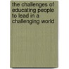 The Challenges Of Educating People To Lead In A Challenging World door McCuddy Michael K.
