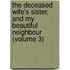 The Deceased Wife's Sister, And My Beautiful Neighbour (Volume 3)