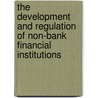 The Development And Regulation Of Non-Bank Financial Institutions door Pomerieano