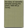 The Diary Of Nannette Dampier During The Years 1664-66 [A Novel]. by Anna Jane Buckland