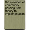 The Evolution Of Community Policing From Theory To Implementation by David P. Weiss