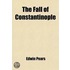The Fall Of Constantinople; Being The Story Of The Fourth Crusade