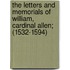 The Letters And Memorials Of William, Cardinal Allen; (1532-1594)
