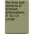 The Lives And Opinions Of Eminent Philosophers, Tr. By C.D. Yonge