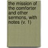 The Mission Of The Comforter And Other Sermons, With Notes (V. 1)