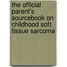 The Official Parent's Sourcebook On Childhood Soft Tissue Sarcoma door Icon Health Publications