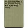 The Poetical Works Of Mr. William Collins; With A Prefatory Essay door William Collins