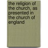 The Religion Of The Church, As Presented In The Church Of England by Charles Gore